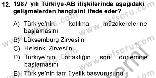 Avrupa Birliği ve Türkiye İlişkileri Dersi 2014 - 2015 Yılı (Final) Dönem Sonu Sınav Soruları 12. Soru
