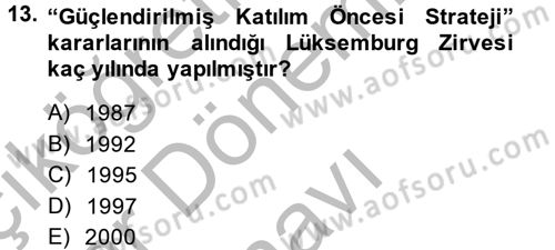 Avrupa Birliği ve Türkiye İlişkileri Dersi 2014 - 2015 Yılı (Final) Dönem Sonu Sınav Soruları 13. Soru