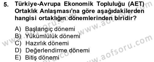 Avrupa Birliği ve Türkiye İlişkileri Dersi 2014 - 2015 Yılı Tek Ders Sınav Soruları 5. Soru