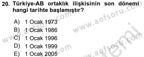 Avrupa Birliği ve Türkiye İlişkileri Dersi 2016 - 2017 Yılı (Final) Dönem Sonu Sınav Soruları 20. Soru