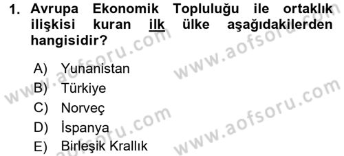 Avrupa Birliği ve Türkiye İlişkileri Dersi 2017 - 2018 Yılı (Vize) Ara Sınav Soruları 1. Soru