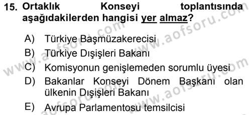 Avrupa Birliği ve Türkiye İlişkileri Dersi 2017 - 2018 Yılı (Vize) Ara Sınav Soruları 15. Soru