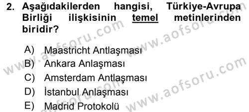 Avrupa Birliği ve Türkiye İlişkileri Dersi 2017 - 2018 Yılı (Vize) Ara Sınav Soruları 2. Soru