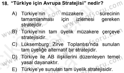 Avrupa Birliği ve Türkiye İlişkileri Dersi 2017 - 2018 Yılı (Final) Dönem Sonu Sınavı 18. Soru