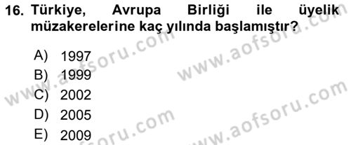 Avrupa Birliği ve Türkiye İlişkileri Dersi 2018 - 2019 Yılı (Vize) Ara Sınav Soruları 16. Soru