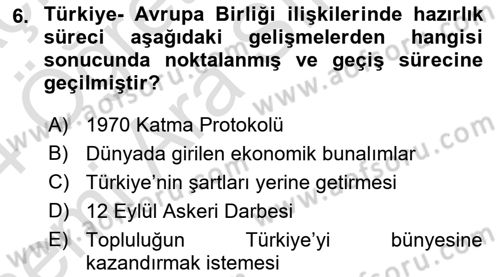 Avrupa Birliği ve Türkiye İlişkileri Dersi 2023 - 2024 Yılı (Vize) Ara Sınav Soruları 6. Soru