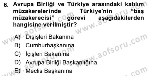 Avrupa Birliği ve Türkiye İlişkileri Dersi 2023 - 2024 Yılı (Final) Dönem Sonu Sınavı 6. Soru