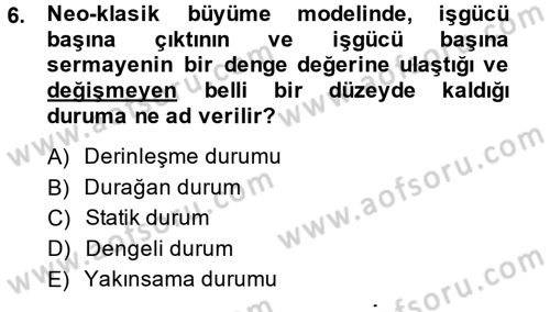 İktisadi Büyüme Dersi 2013 - 2014 Yılı (Final) Dönem Sonu Sınav Soruları 6. Soru