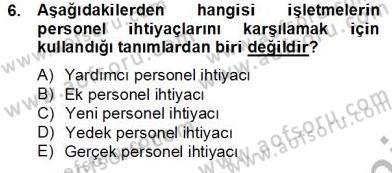 Örgütlerde İnsan Kaynakları Yönetimi Dersi 2012 - 2013 Yılı (Final) Dönem Sonu Sınav Soruları 6. Soru