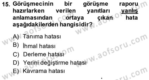 Görüşme Teknikleri Dersi 2014 - 2015 Yılı (Final) Dönem Sonu Sınav Soruları 15. Soru