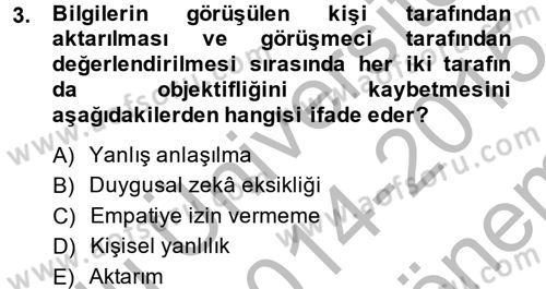 Görüşme Teknikleri Dersi 2014 - 2015 Yılı (Final) Dönem Sonu Sınav Soruları 3. Soru