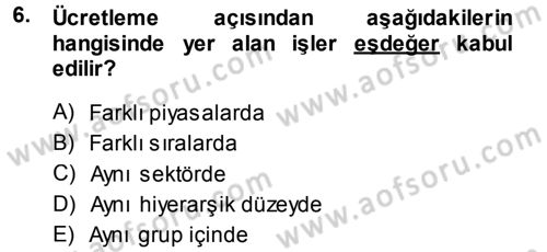 Ücret ve Ödül Yönetimi Dersi 2014 - 2015 Yılı (Final) Dönem Sonu Sınav Soruları 6. Soru
