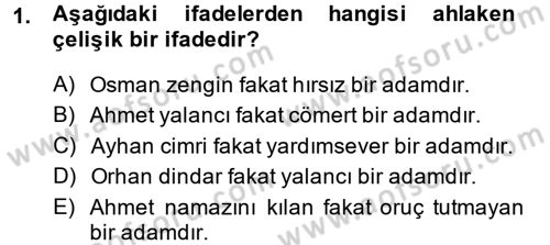 İslam Ahlak Esasları Dersi 2013 - 2014 Yılı (Final) Dönem Sonu Sınav Soruları 1. Soru