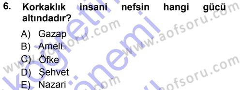 İslam Ahlak Esasları Dersi 2013 - 2014 Yılı (Final) Dönem Sonu Sınav Soruları 6. Soru
