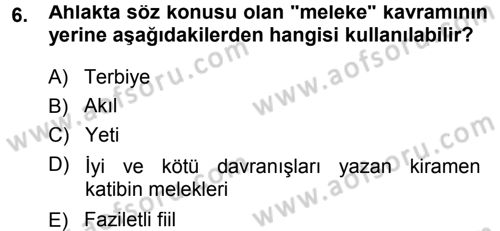 İslam Ahlak Esasları Dersi 2014 - 2015 Yılı Tek Ders Sınav Soruları 6. Soru