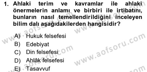 İslam Ahlak Esasları Dersi 2016 - 2017 Yılı (Final) Dönem Sonu Sınav Soruları 1. Soru