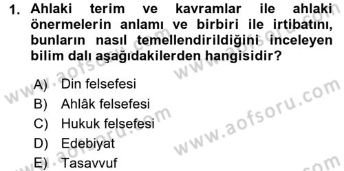 İslam Ahlak Esasları Dersi 2017 - 2018 Yılı (Final) Dönem Sonu Sınav Soruları 1. Soru
