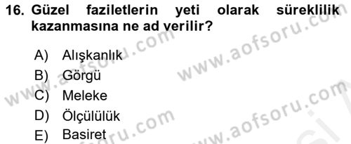 İslam Ahlak Esasları Dersi 2018 - 2019 Yılı (Vize) Ara Sınav Soruları 16. Soru