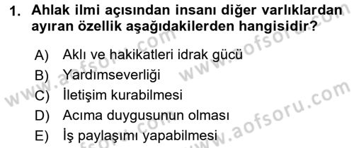 İslam Ahlak Esasları Dersi 2018 - 2019 Yılı (Final) Dönem Sonu Sınav Soruları 1. Soru