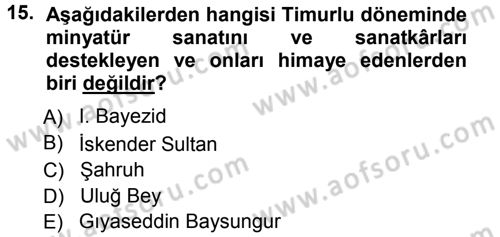 İslam Sanatları Tarihi Dersi 2012 - 2013 Yılı (Vize) Ara Sınav Soruları 15. Soru