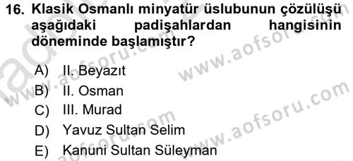 İslam Sanatları Tarihi Dersi 2016 - 2017 Yılı (Vize) Ara Sınav Soruları 16. Soru