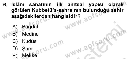 İslam Sanatları Tarihi Dersi Ara Sınavı Deneme Sınav Soruları 6. Soru