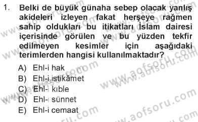 İslam Mezhepleri Tarihi Dersi 2012 - 2013 Yılı Tek Ders Sınav Soruları 1. Soru