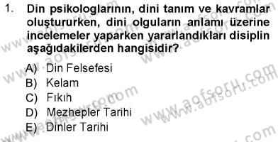 Din Psikolojisi Dersi 2012 - 2013 Yılı (Final) Dönem Sonu Sınav Soruları 1. Soru