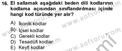 Etkili İletişim Teknikleri Dersi 2012 - 2013 Yılı (Final) Dönem Sonu Sınav Soruları 16. Soru