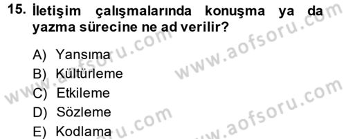 Etkili İletişim Teknikleri Dersi 2014 - 2015 Yılı (Vize) Ara Sınav Soruları 15. Soru