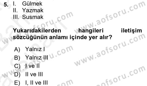 Etkili İletişim Teknikleri Dersi 2015 - 2016 Yılı (Vize) Ara Sınav Soruları 5. Soru