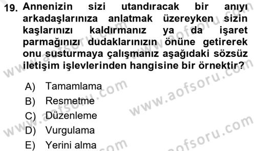 Etkili İletişim Teknikleri Dersi 2018 - 2019 Yılı (Final) Dönem Sonu Sınav Soruları 19. Soru