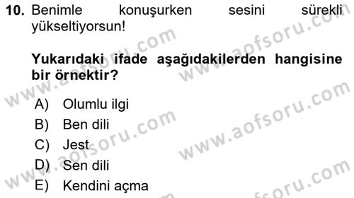 Etkili İletişim Teknikleri Dersi 2023 - 2024 Yılı (Vize) Ara Sınav Soruları 10. Soru