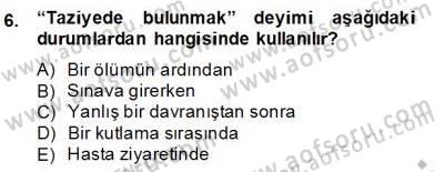 Sözlü ve Sözsüz İletişim Dersi 2012 - 2013 Yılı (Final) Dönem Sonu Sınav Soruları 6. Soru