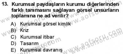 Kurumsal İletişim Dersi 2012 - 2013 Yılı (Final) Dönem Sonu Sınav Soruları 13. Soru