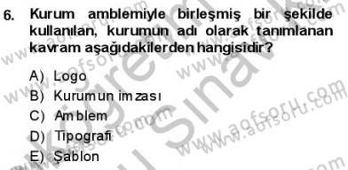 Kurumsal İletişim Dersi 2013 - 2014 Yılı (Final) Dönem Sonu Sınav Soruları 6. Soru