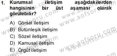 Kurumsal İletişim Dersi 2013 - 2014 Yılı Tek Ders Sınav Soruları 1. Soru