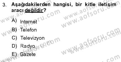 Toplum ve İletişim Dersi 2013 - 2014 Yılı (Vize) Ara Sınav Soruları 3. Soru