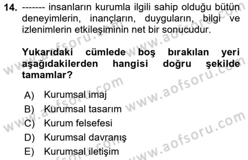 Kurumsal Kimlik Ve İmaj Yönetimi Dersi 2017 - 2018 Yılı (Vize) Ara Sınav Soruları 14. Soru