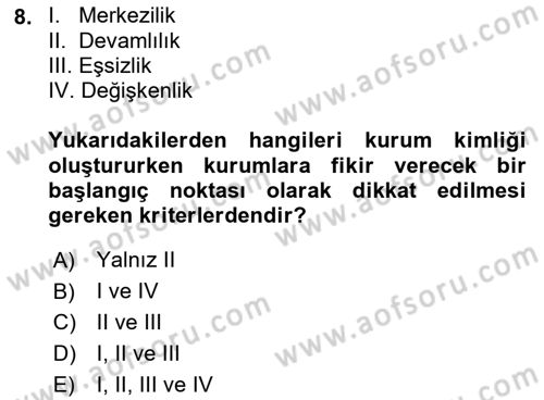 Kurumsal Kimlik Ve İmaj Yönetimi Dersi 2017 - 2018 Yılı (Vize) Ara Sınav Soruları 8. Soru