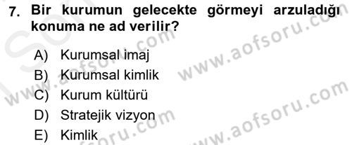 Kurumsal Kimlik Ve İmaj Yönetimi Dersi 2017 - 2018 Yılı (Final) Dönem Sonu Sınavı 7. Soru