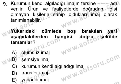Kurumsal Kimlik Ve İmaj Yönetimi Dersi 2017 - 2018 Yılı (Final) Dönem Sonu Sınav Soruları 9. Soru