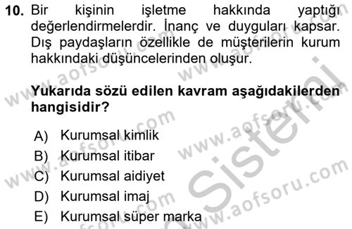 Kurumsal Kimlik Ve İmaj Yönetimi Dersi 2018 - 2019 Yılı Yaz Okulu Sınavı 10. Soru