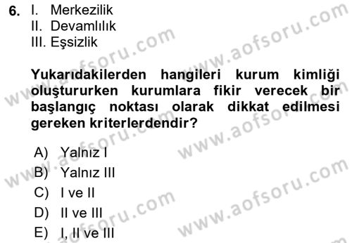 Kurumsal Kimlik Ve İmaj Yönetimi Dersi 2018 - 2019 Yılı Yaz Okulu Sınavı 6. Soru