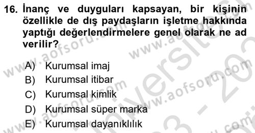 Kurumsal Kimlik Ve İmaj Yönetimi Dersi 2023 - 2024 Yılı (Vize) Ara Sınavı 16. Soru