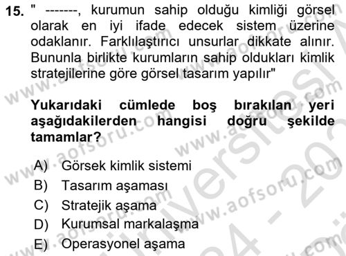 Kurumsal Kimlik Ve İmaj Yönetimi Dersi 2024 - 2025 Yılı (Vize) Ara Sınav Soruları 15. Soru