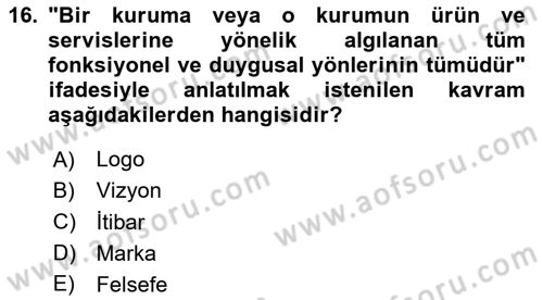 Kurumsal Kimlik Ve İmaj Yönetimi Dersi 2024 - 2025 Yılı (Vize) Ara Sınav Soruları 16. Soru