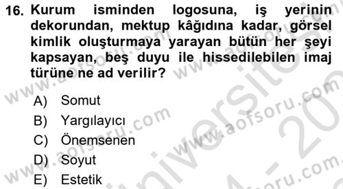 Kurumsal Kimlik Ve İmaj Yönetimi Dersi 2024 - 2025 Yılı (Final) Dönem Sonu Sınav Soruları 16. Soru