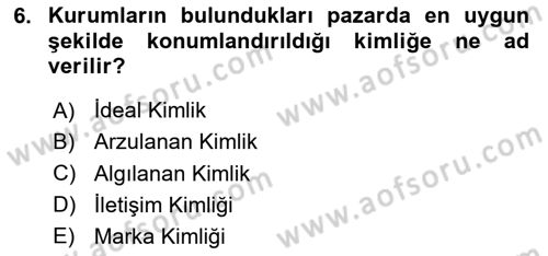 Kurumsal Kimlik Ve İmaj Yönetimi Dersi 2025 - 2026 Yılı (Vize) Ara Sınav Soruları 6. Soru