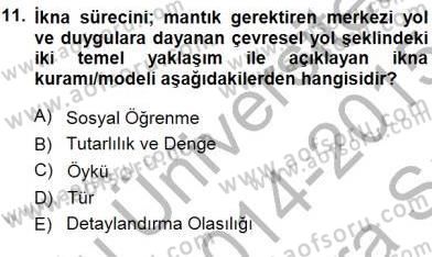 İkna Edici İletişim Dersi 2014 - 2015 Yılı (Vize) Ara Sınav Soruları 11. Soru
